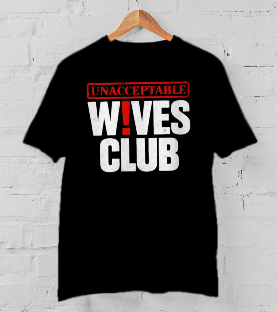 Unacceptable Wives Club Marriage Humor Funniest Wife Quotes T-Shirt