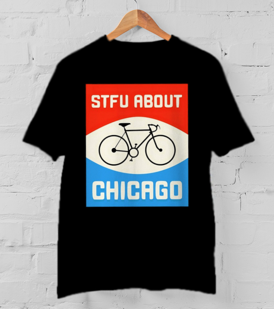 STFU About Chicago Bikes T-Shirt