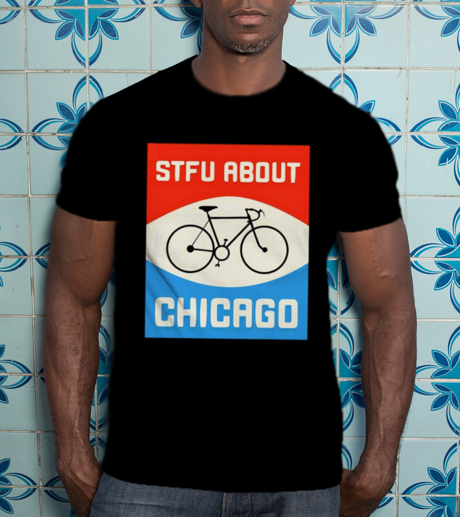 STFU About Chicago Bikes T-Shirt