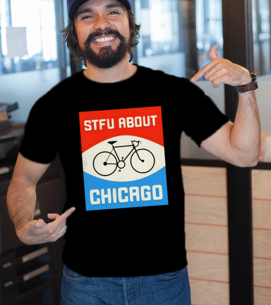 STFU About Chicago Bikes T-Shirt