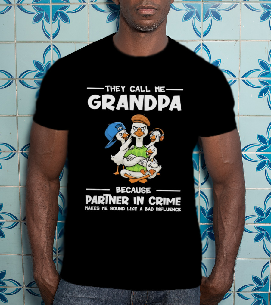 They Call Me Grandpa Partner In Crime Bad Influence Cartoon Duck T-Shirt