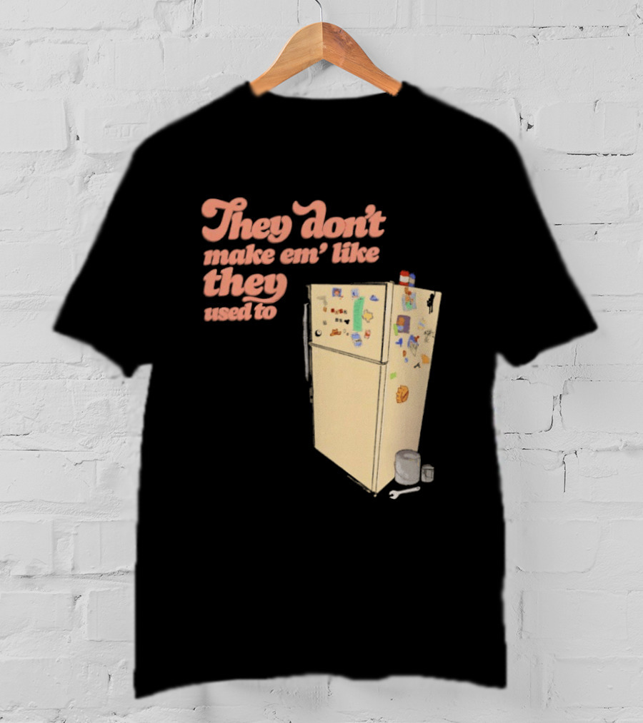 They Don't Make Em' Like They Used To Refrigerator Retro Nostalgia Decor T-Shirt