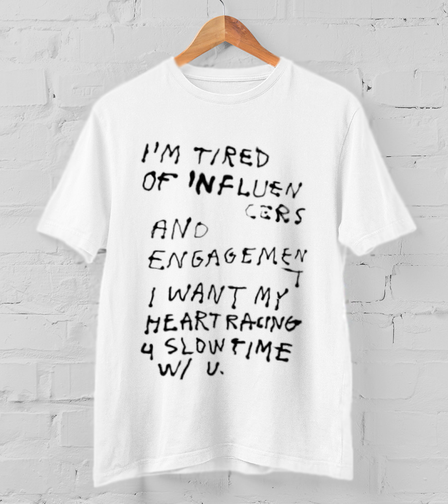 I'm Tired Of Influencers And Engagement I Want My Heart Racing 4 Slowtime W U T-Shirt