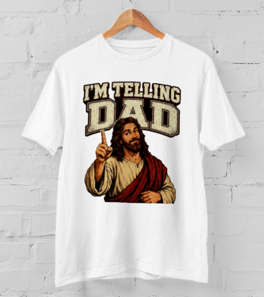 Christian I'm Telling Dad Jesus T-Shirt
