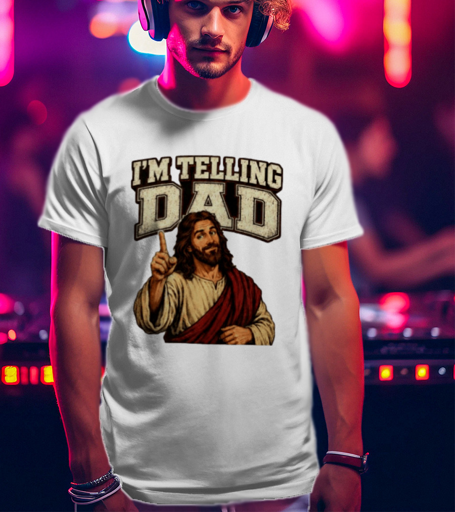 Christian I'm Telling Dad Jesus T-Shirt