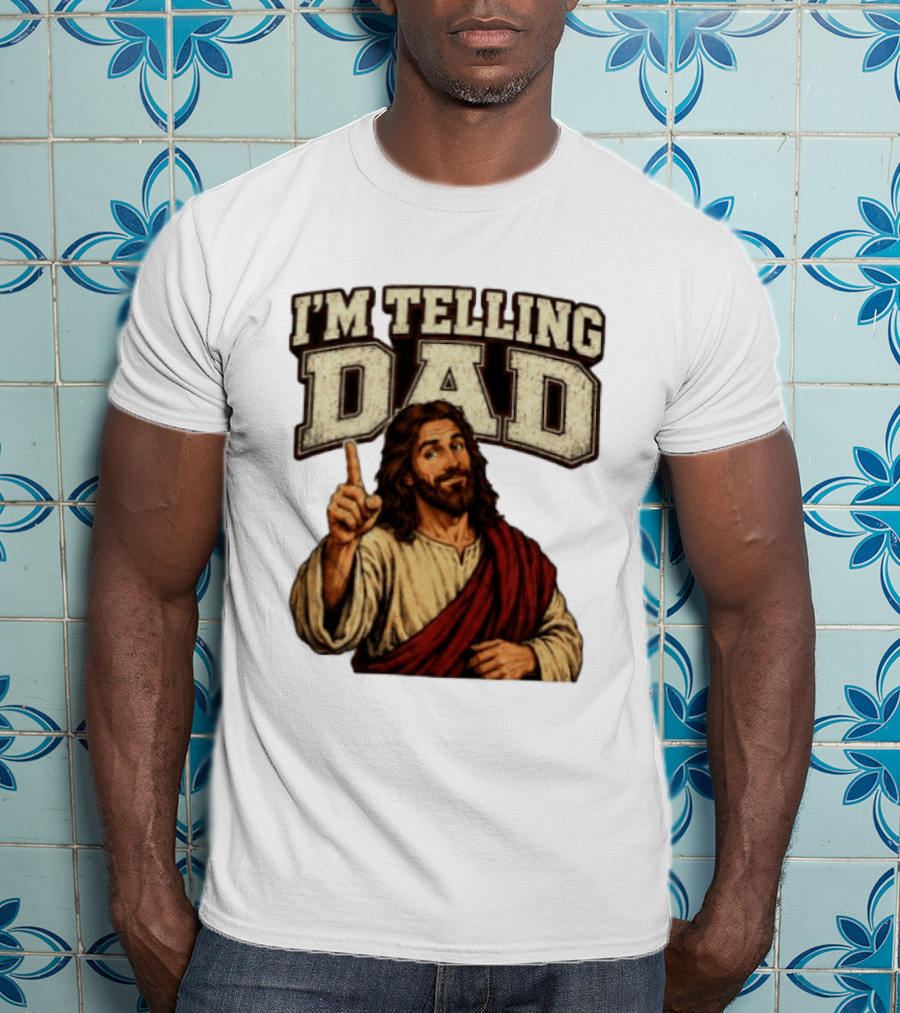 Christian I'm Telling Dad Jesus T-Shirt