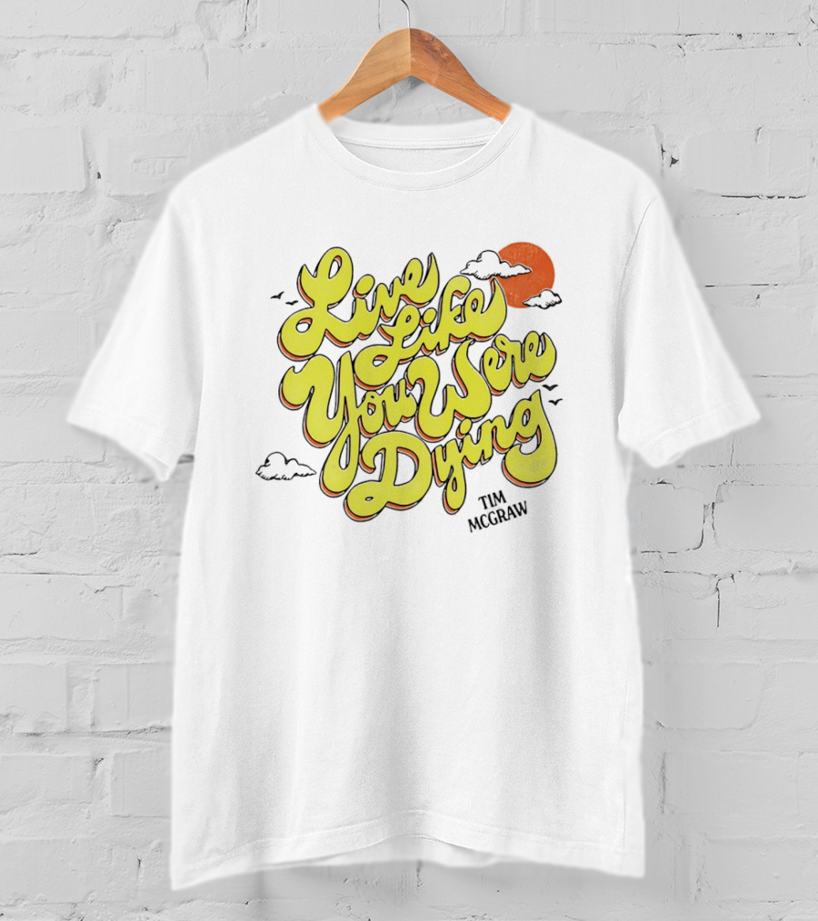 Live Like You Were Dying Tim McGraw Retro Sunset Clouds T-Shirt
