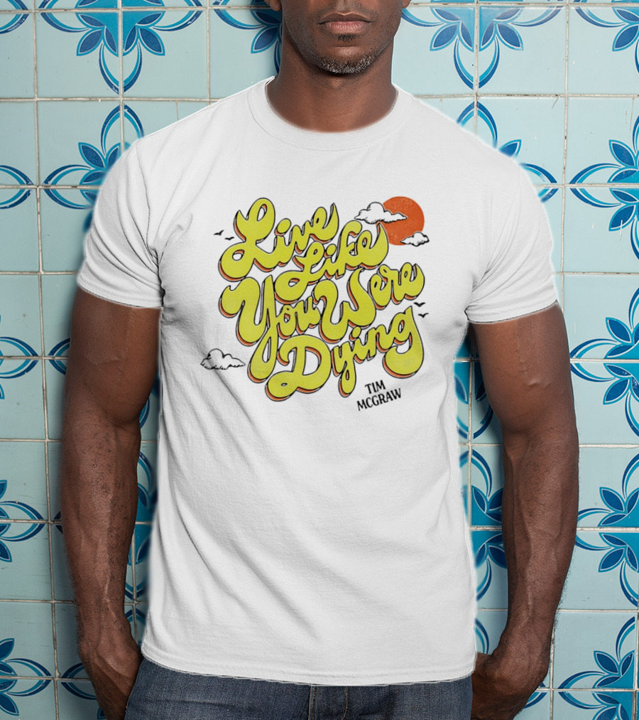 Live Like You Were Dying Tim McGraw Retro Sunset Clouds T-Shirt