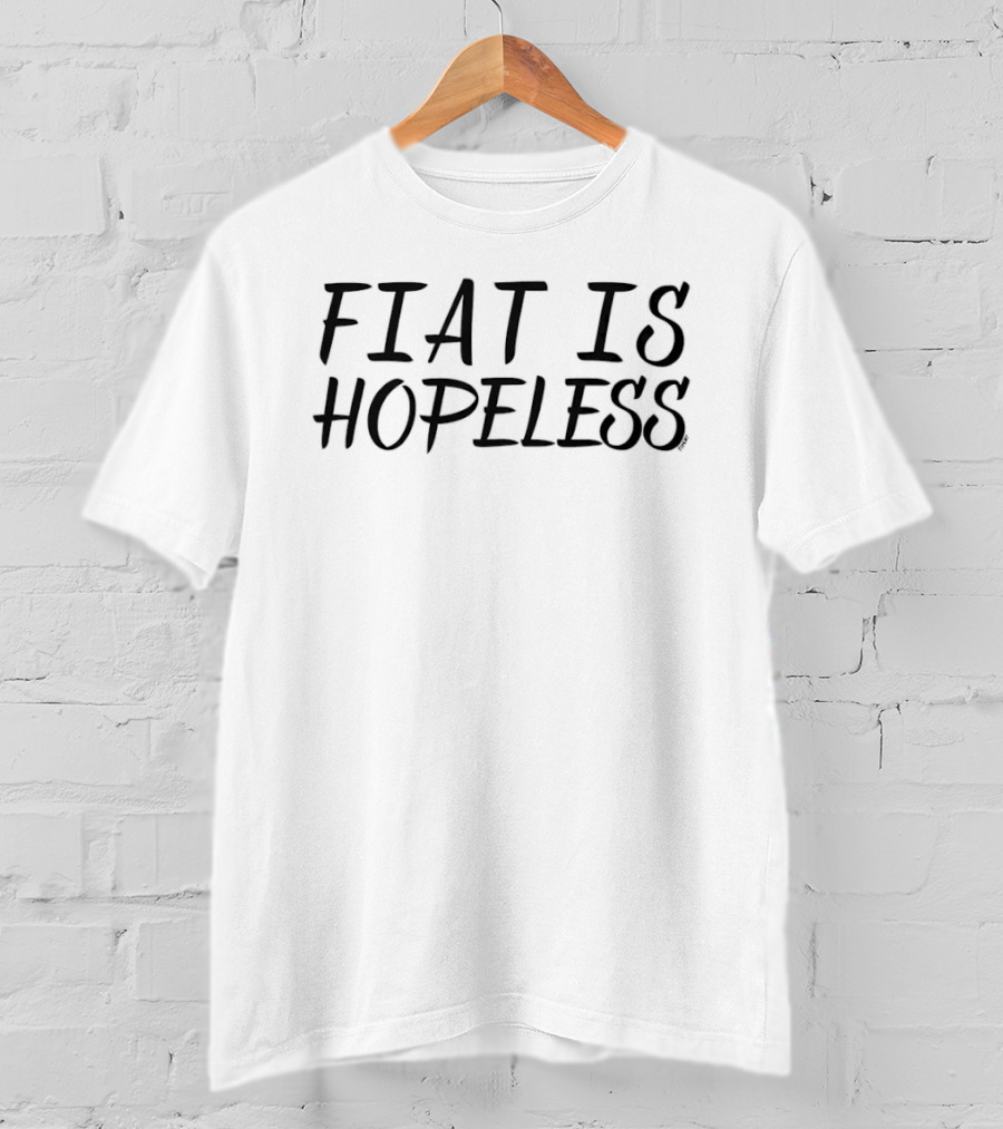 Fiat Is Hopeless T-Shirt