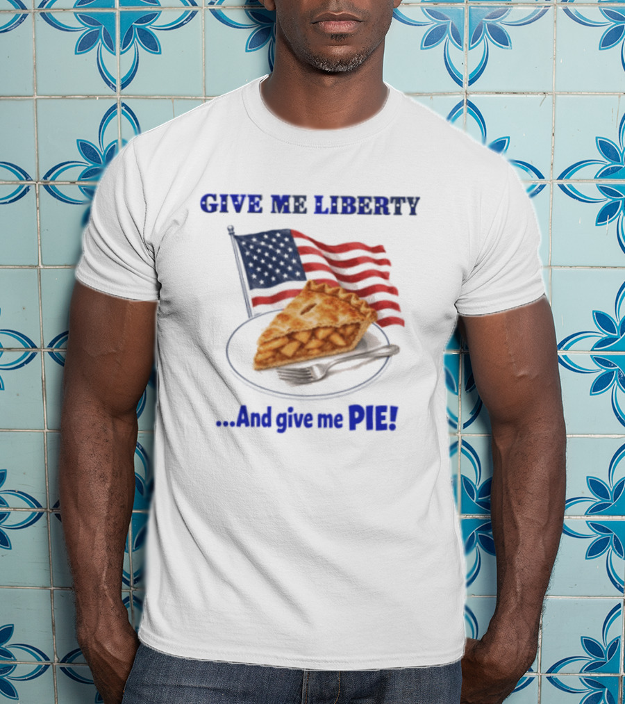Give Me Liberty And Give Me Pie American Flag T-Shirt