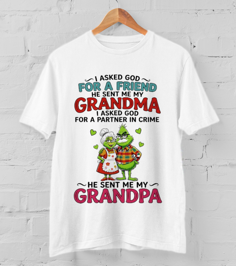 I Asked God For A Friend He Sent Me My Grandma Partner In Crime He Sent Me My Grandpa Grinch T-Shirt