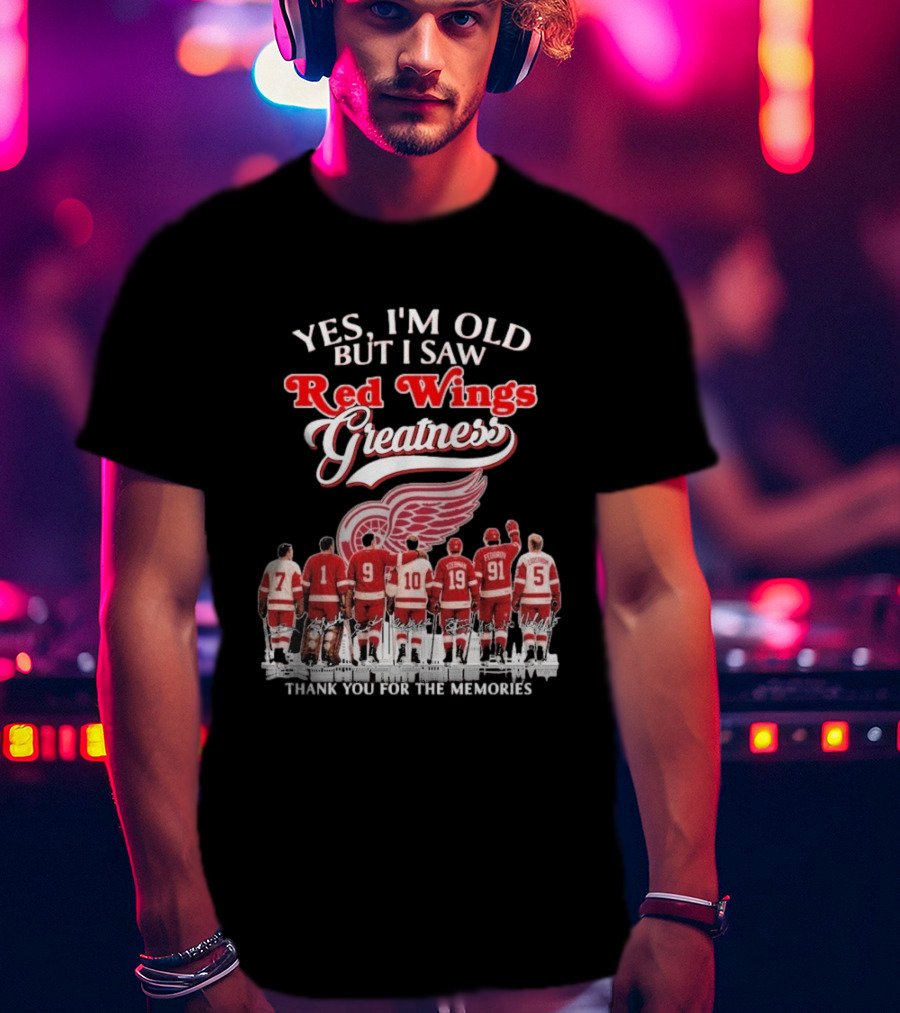 Yes I'm Old But I Saw Red Wings Greatness Thank You For The Memories T-Shirt