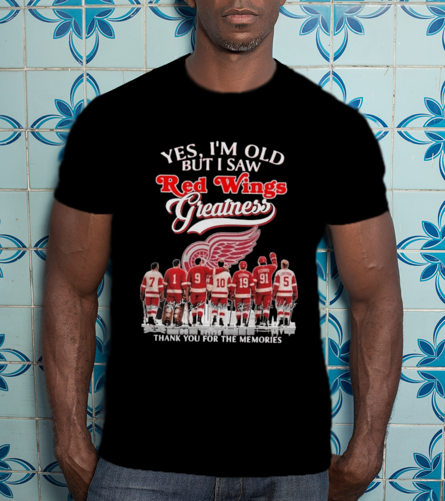 Yes I'm Old But I Saw Red Wings Greatness Thank You For The Memories T-Shirt