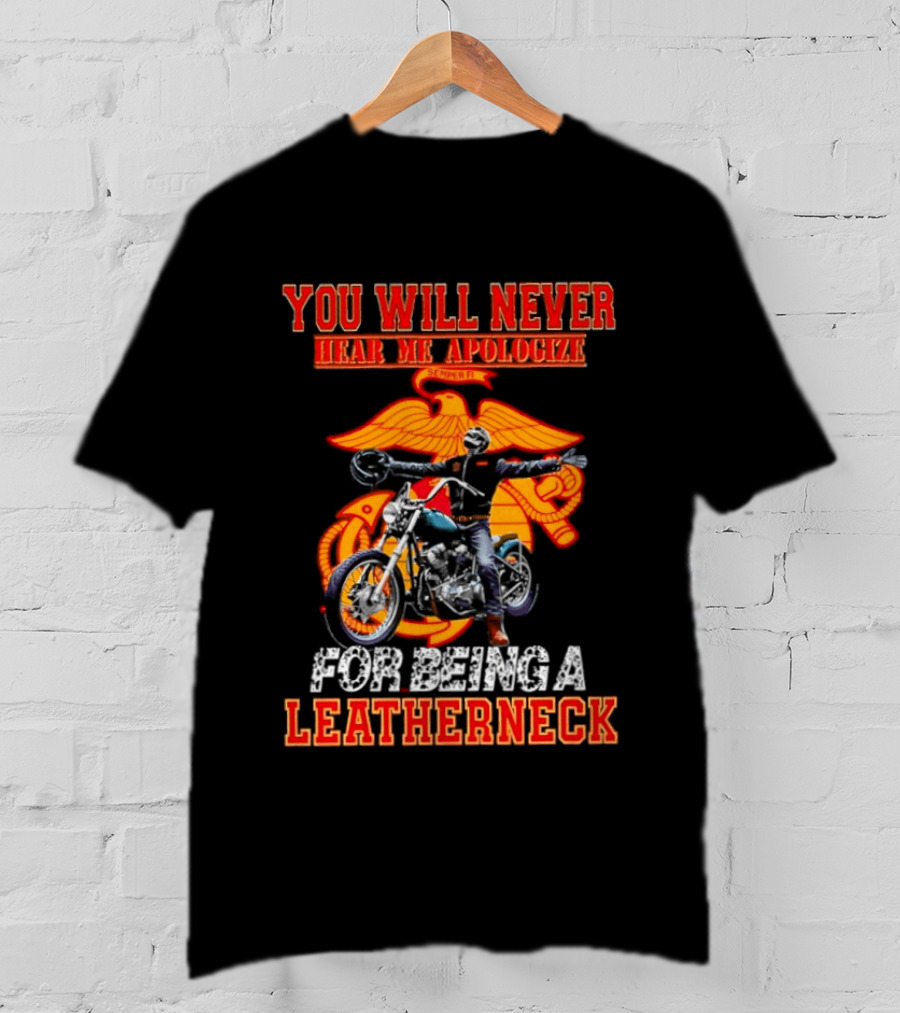 You Will Never Hear Me Apologize Semper Fi Leatherneck Motorcycle T-Shirt