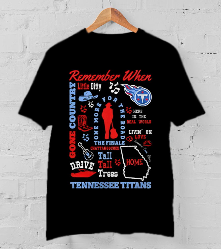 Tennessee Titans Alan Jackson Remember When Little Bitty Here In The Real World Country Music Home Tall Tall Trees T-Shirt