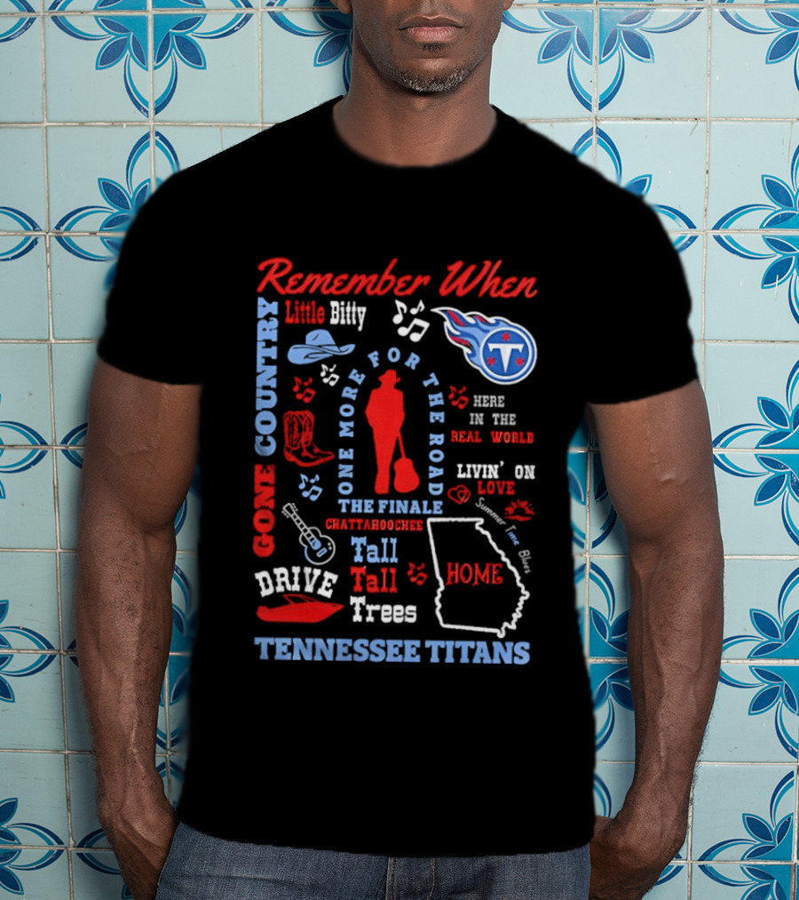 Tennessee Titans Alan Jackson Remember When Little Bitty Here In The Real World Country Music Home Tall Tall Trees T-Shirt