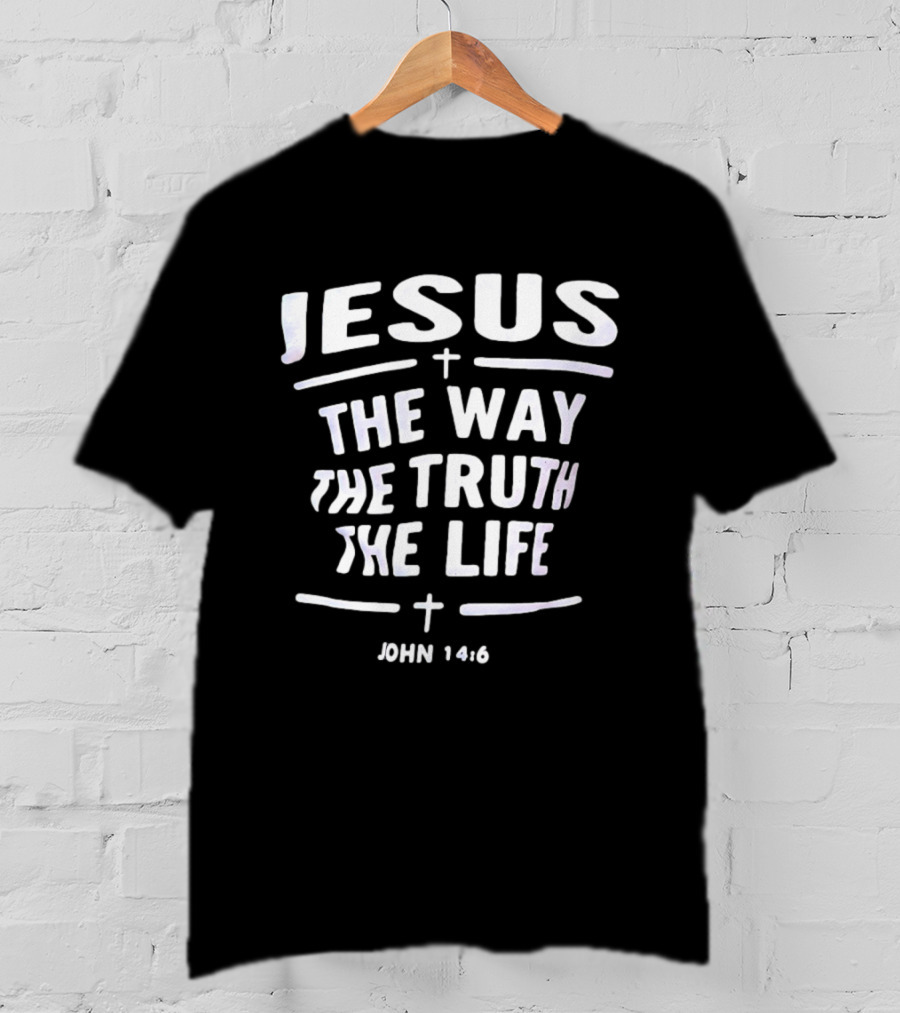 Jesus The Way The Truth The Life John 14 6 Christian Faith Verse T-Shirt