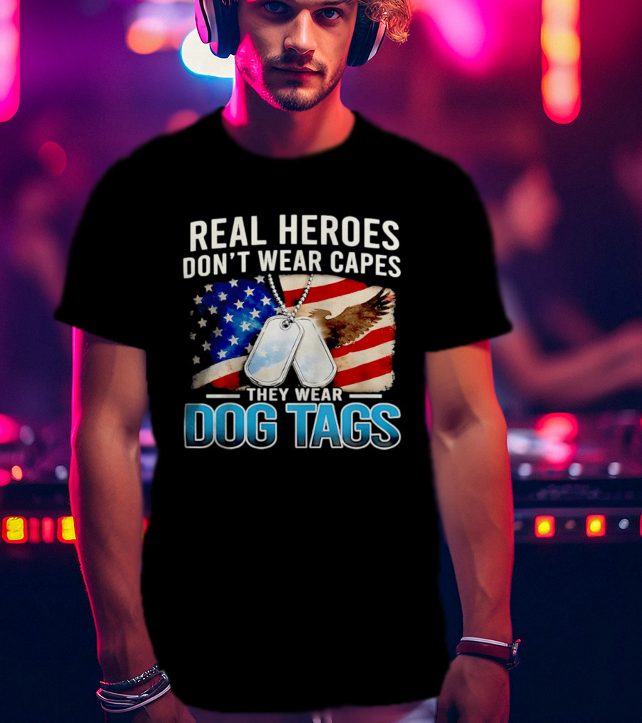 Real Heroes Don't Wear Capes They Wear Dog Tags US Flag Eagle T-Shirt