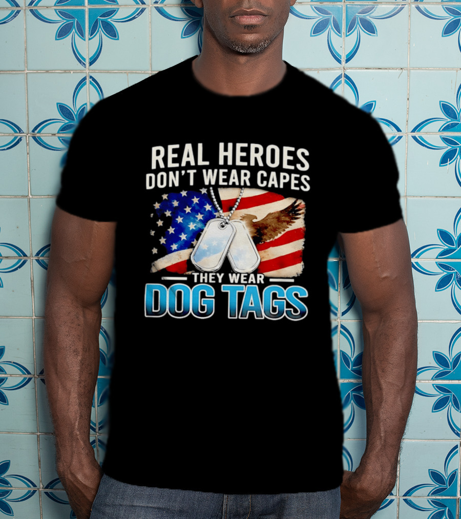 Real Heroes Don't Wear Capes They Wear Dog Tags US Flag Eagle T-Shirt