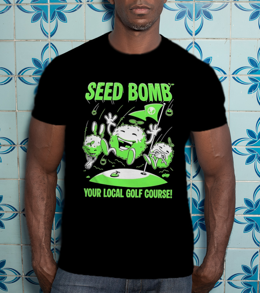 Seed Bomb Your Local Golf Course Eco Protest T-Shirt