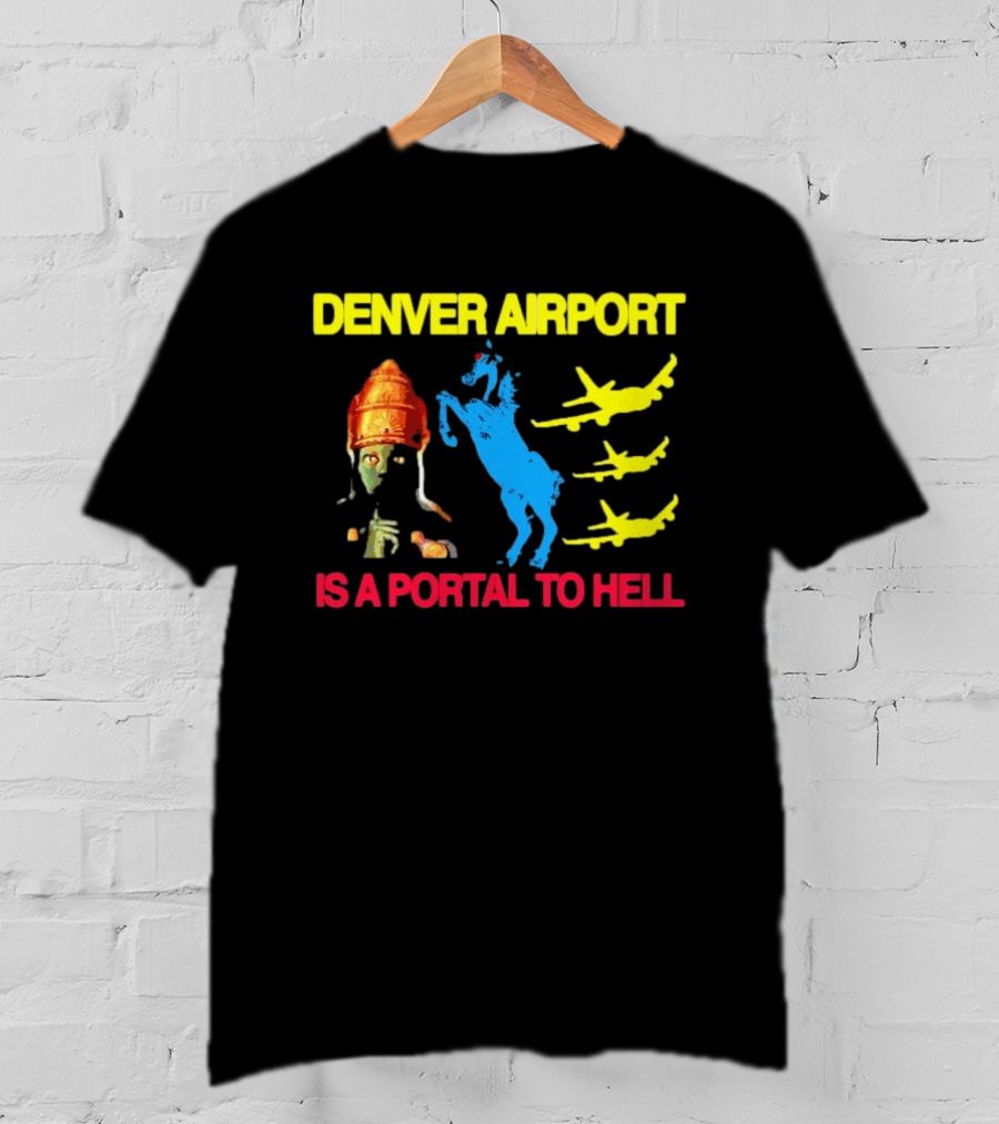 Denver Airport Is A Portal To Hell Horse Alien Planes T-Shirt