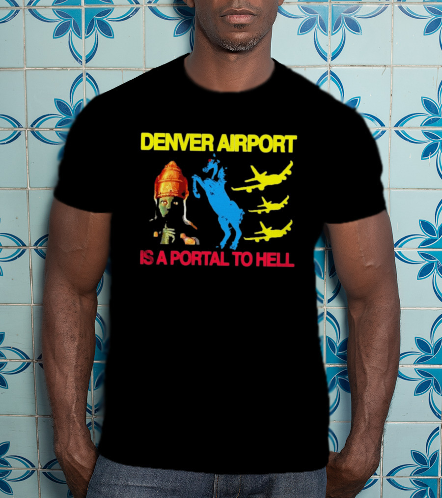 Denver Airport Is A Portal To Hell Horse Alien Planes T-Shirt