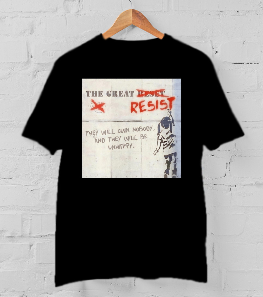 The Great Reset Resist World Economic Forum Own Nobody Be Unhappy Banksy Style Protest T-Shirt