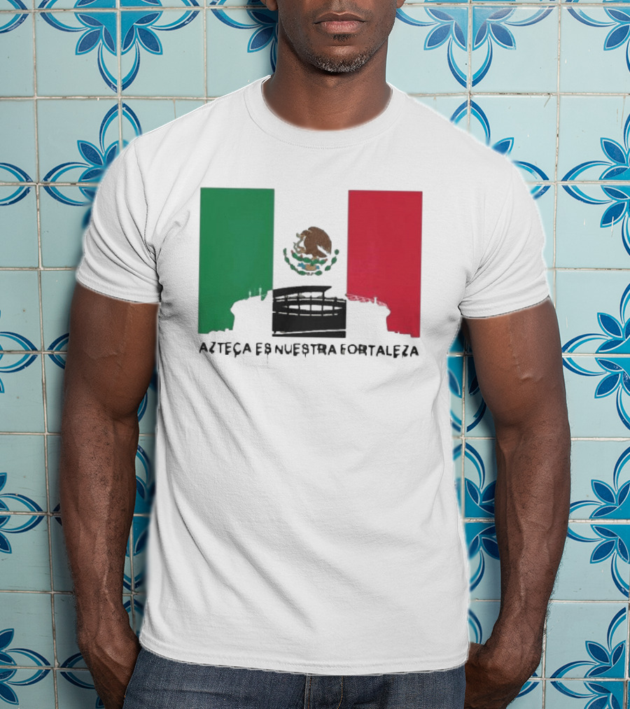 Azteca Es Nuestra Fortaleza Estadio Bandera México T-Shirt