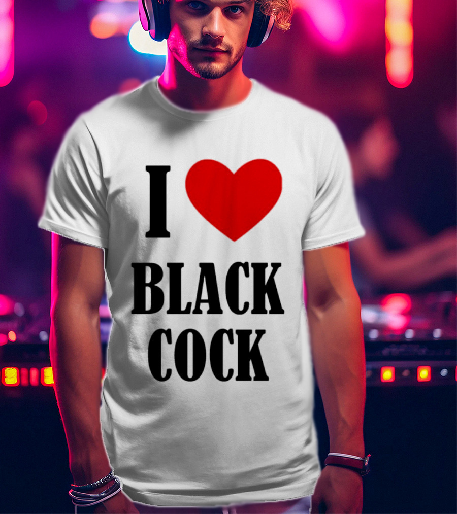 I Heart Black Cock Humor T-Shirt