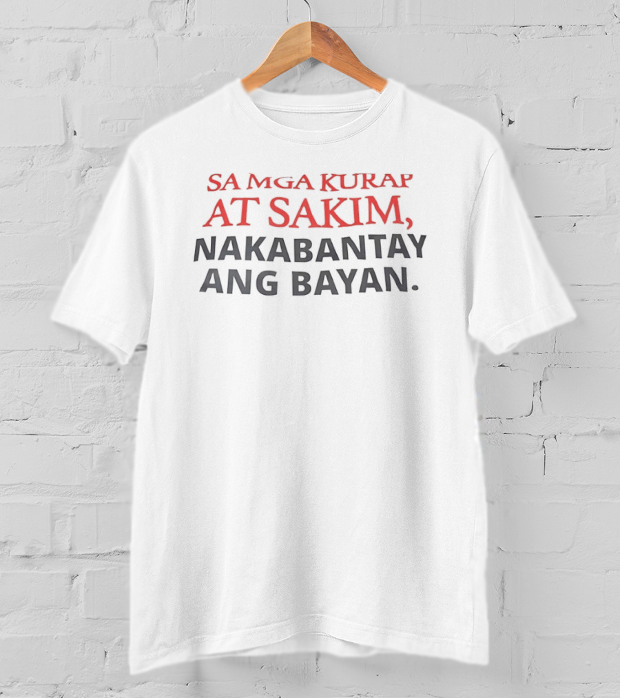 Sa Mga Kurap At Sakim Nakabantay Ang Bayan Filipino T-Shirt