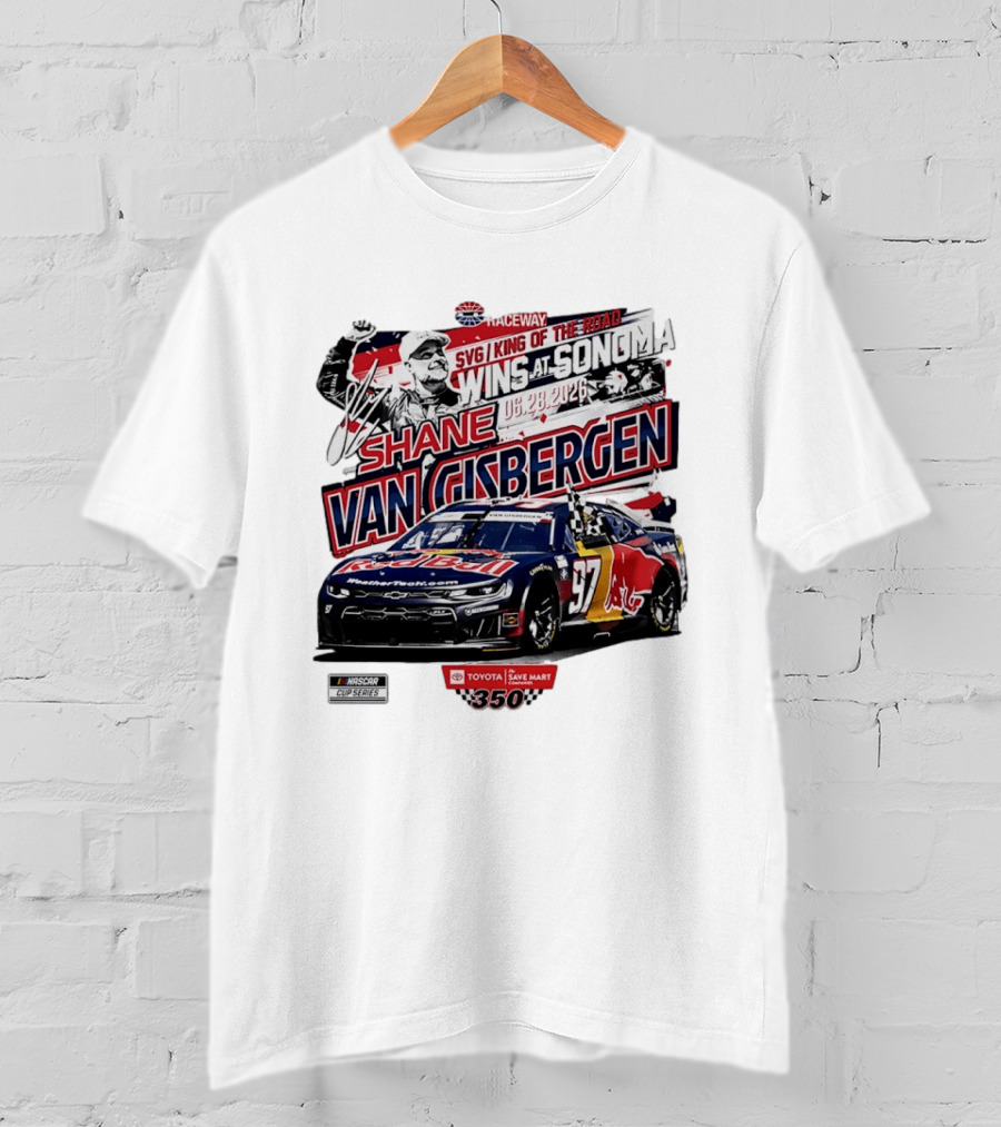SVG King Of The Road Wins At Sonoma Shane Van Gisbergen Toyota Save Mart 350 NASCAR Cup Series 2026 T-Shirt