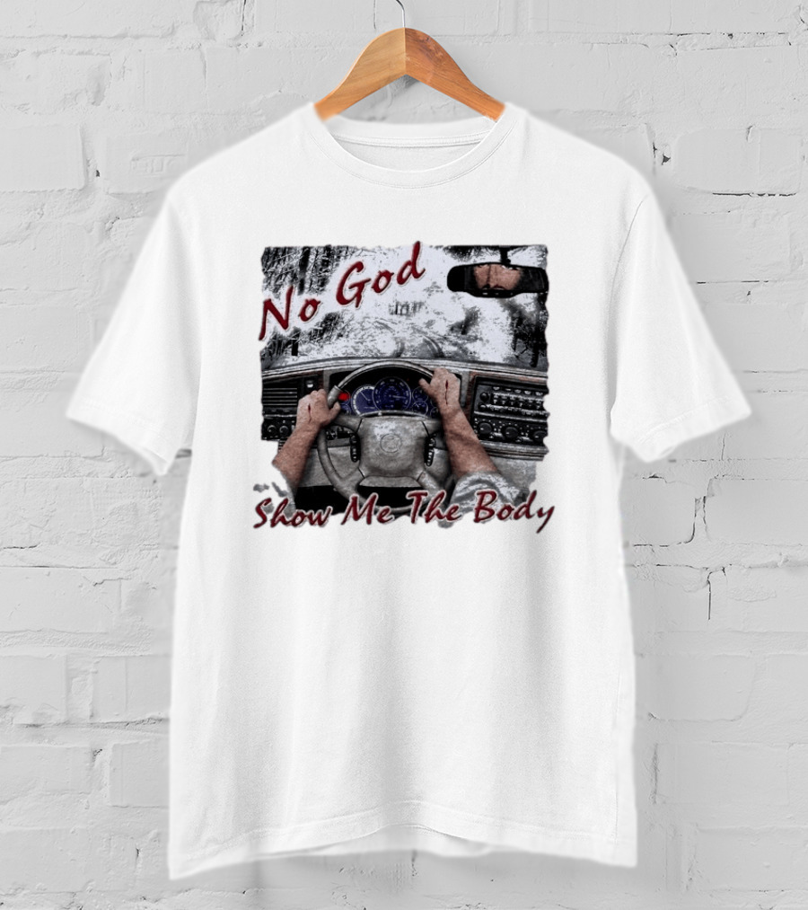 No God Show Me The Body Steering Wheel Driving Scene T-Shirt