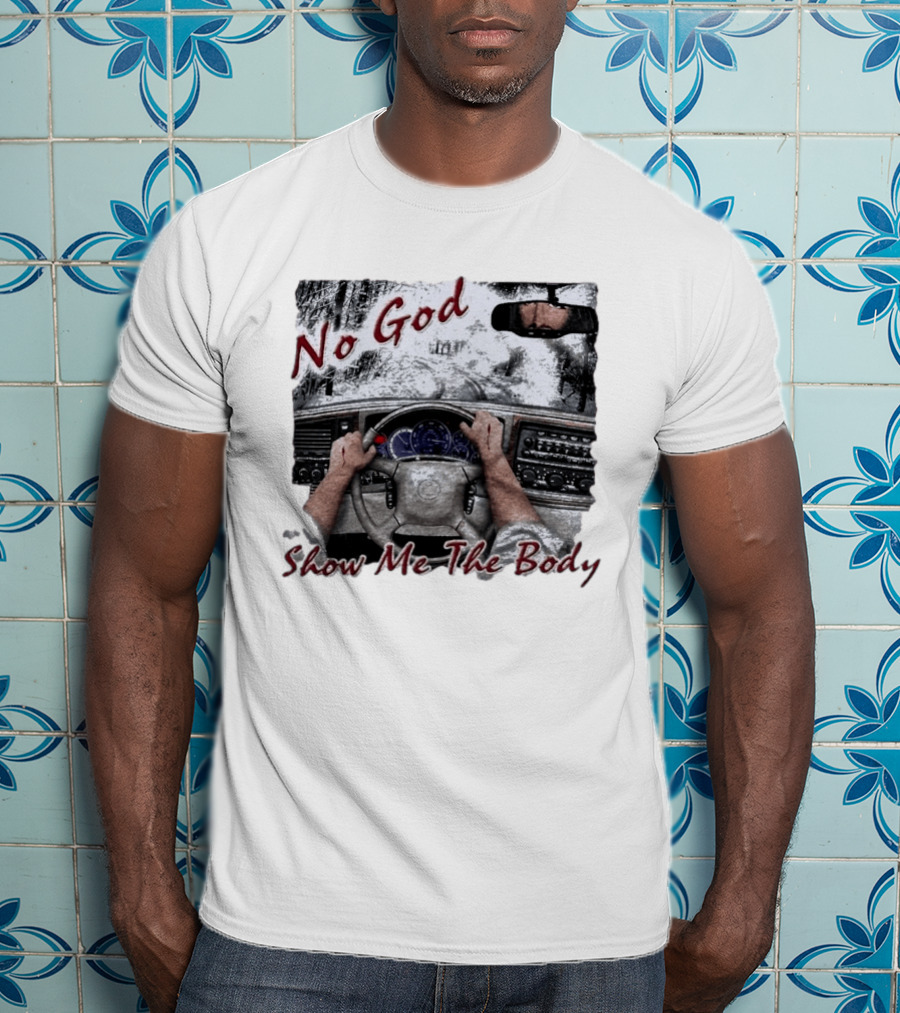 No God Show Me The Body Steering Wheel Driving Scene T-Shirt