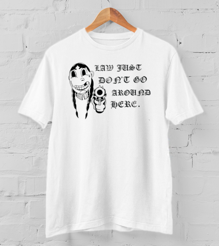 Law Just Don't Go Around Here Outlaw Western Gunslinger T-Shirt