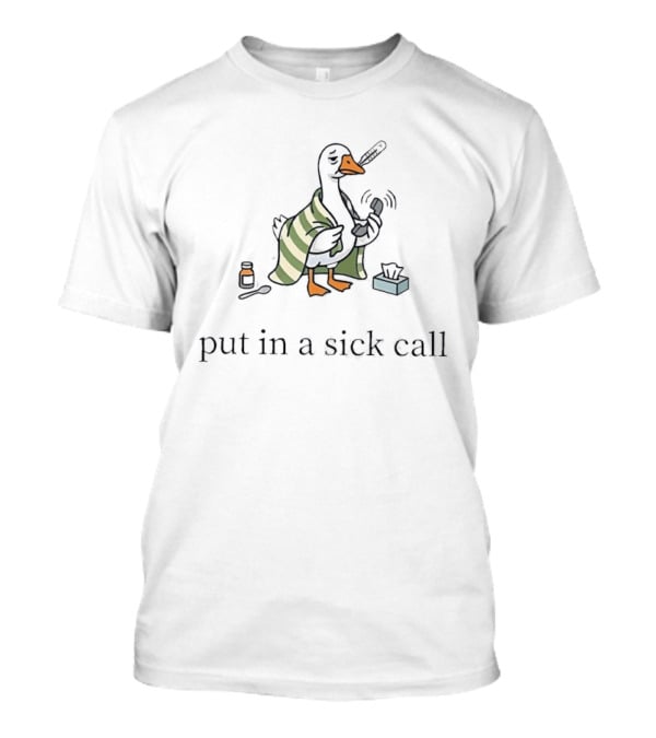 Duck Wrapped In Blanket Holding Thermometer Put In A Sick Call T-Shirt