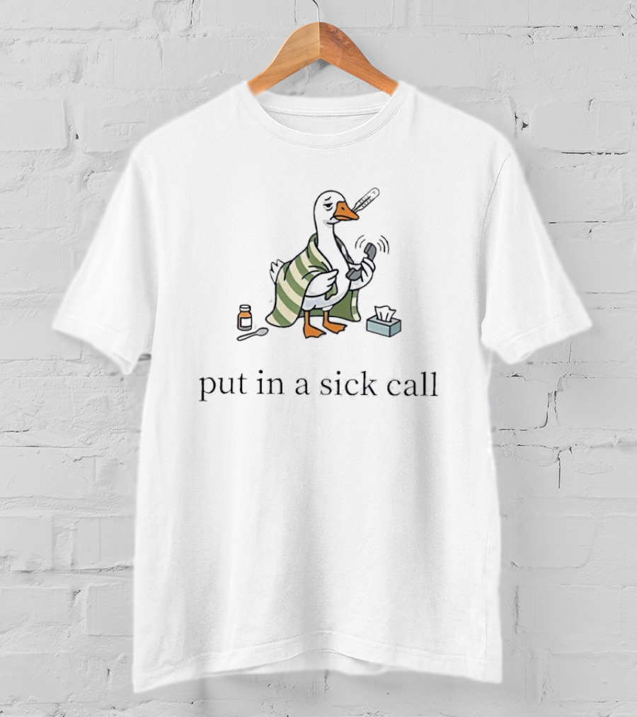 Duck Wrapped In Blanket Holding Thermometer Put In A Sick Call T-Shirt