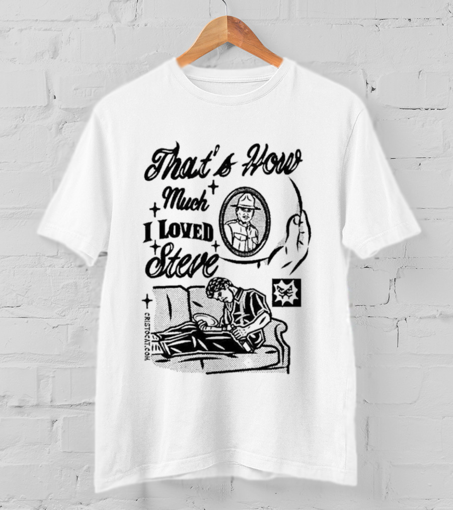 That's How Much I Loved Steve Sad Man On Couch T-Shirt