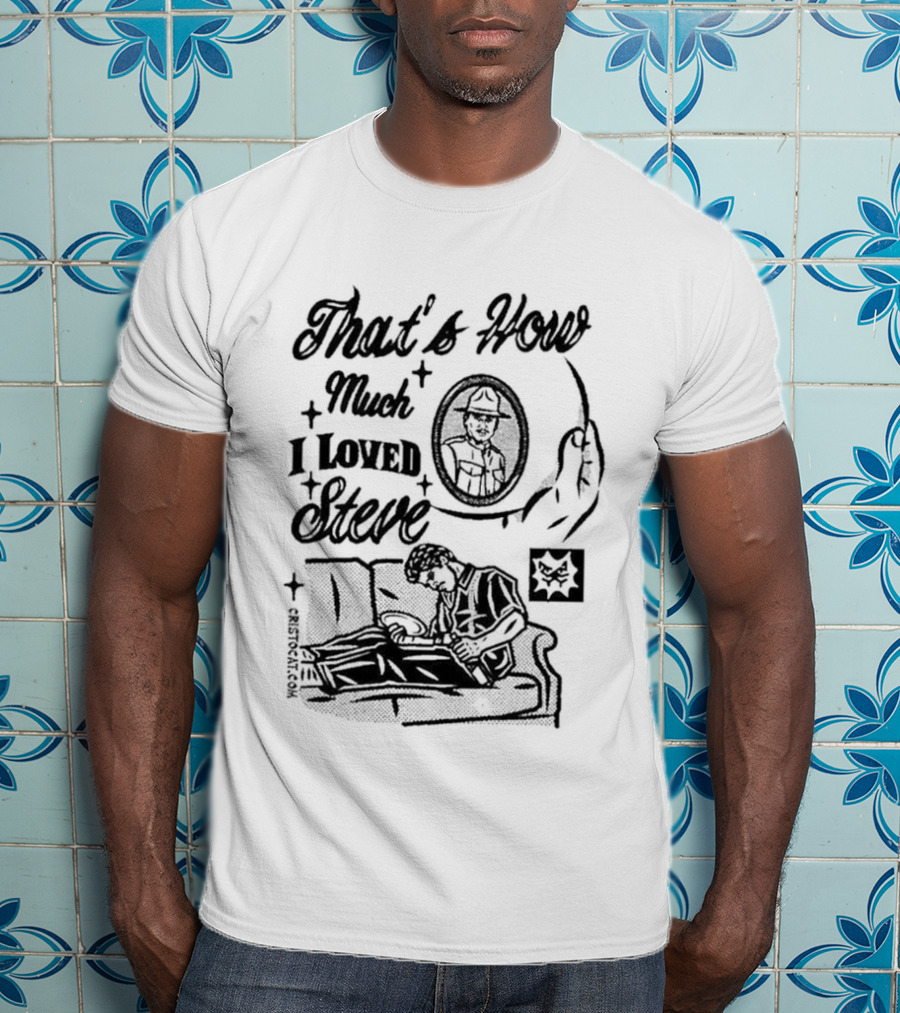 That's How Much I Loved Steve Sad Man On Couch T-Shirt