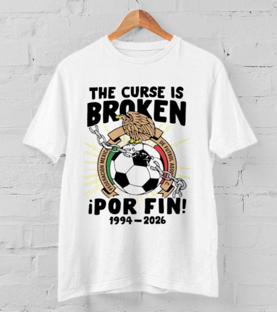 The Curse Is Broken Federacion Mexicana De Futbol Por Fin 1994 2026 T-Shirt
