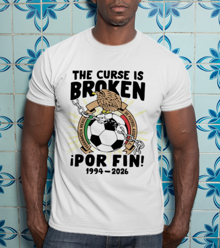 The Curse Is Broken Federacion Mexicana De Futbol Por Fin 1994 2026 T-Shirt