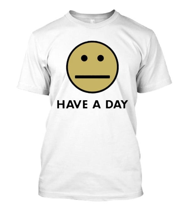 Have A Day Smiley Face Sarcastic Neutral Expression T-Shirt