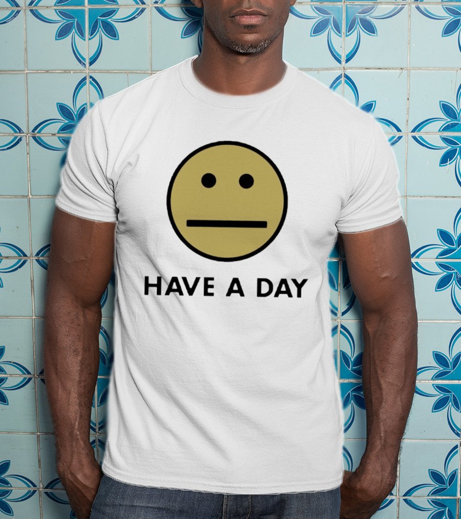 Have A Day Smiley Face Sarcastic Neutral Expression T-Shirt
