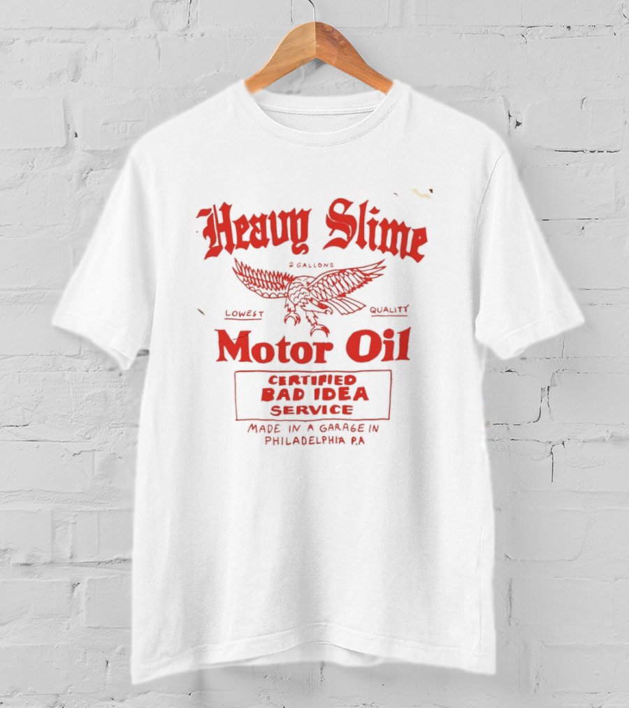 Heavy Slime Motor Oil Eagle Certified Bad Idea Service Philadelphia PA T-Shirt