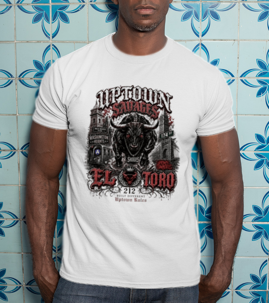 Uptown Savages El Toro 212 Washington Heights Built Different Uptown Rules T-Shirt