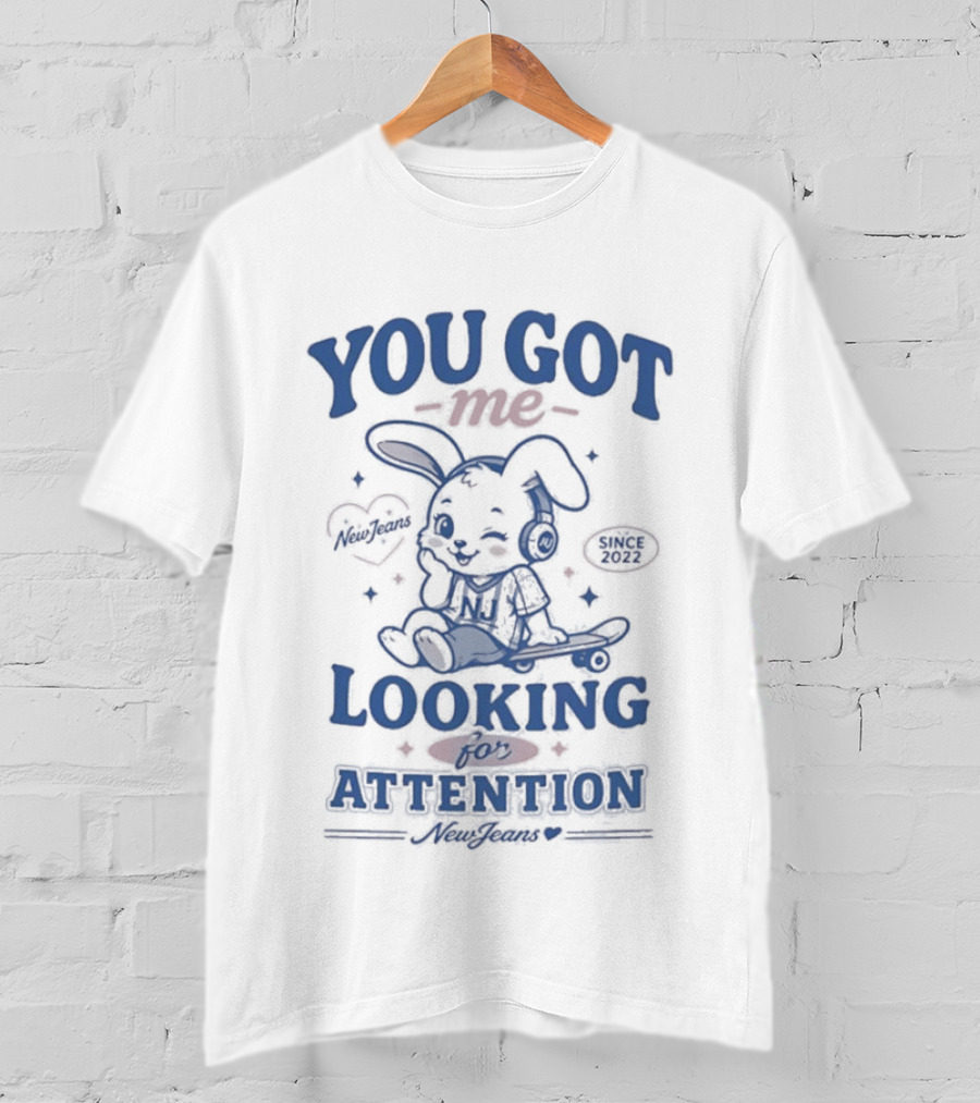 You Got Me Looking For Attention Bunny New Jeans T-Shirt