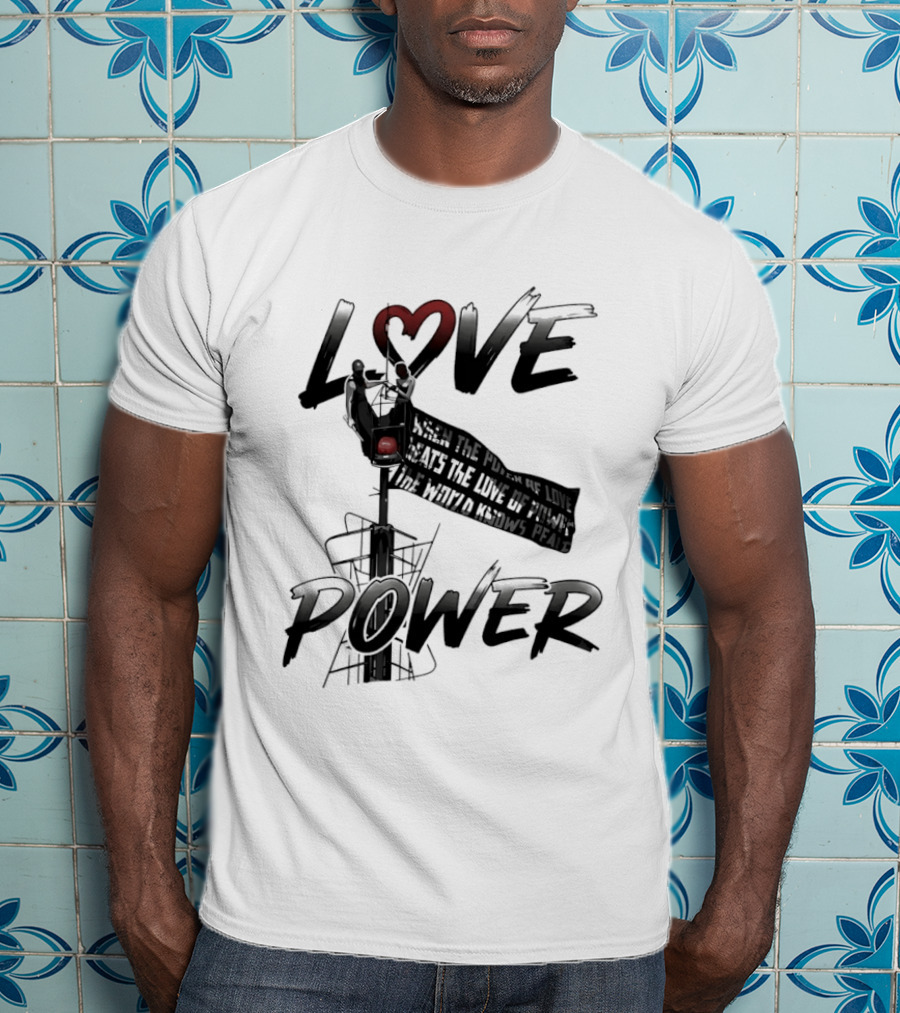 Love Power When The Power Of Love Beats The Love Of Power The World Knows Peace Empire State Building T-Shirt