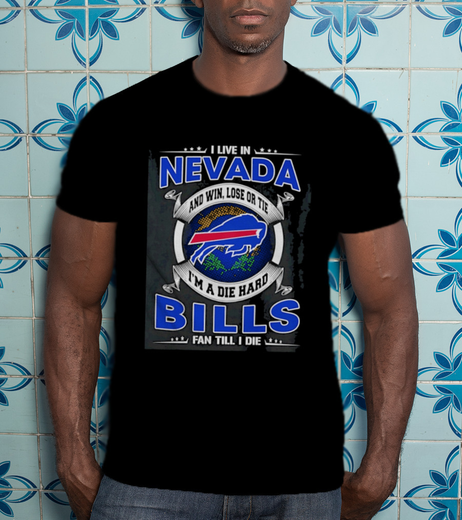 Live In Nevada Buffalo Bills Fan Till I Die Die Hard Supporter T-Shirt