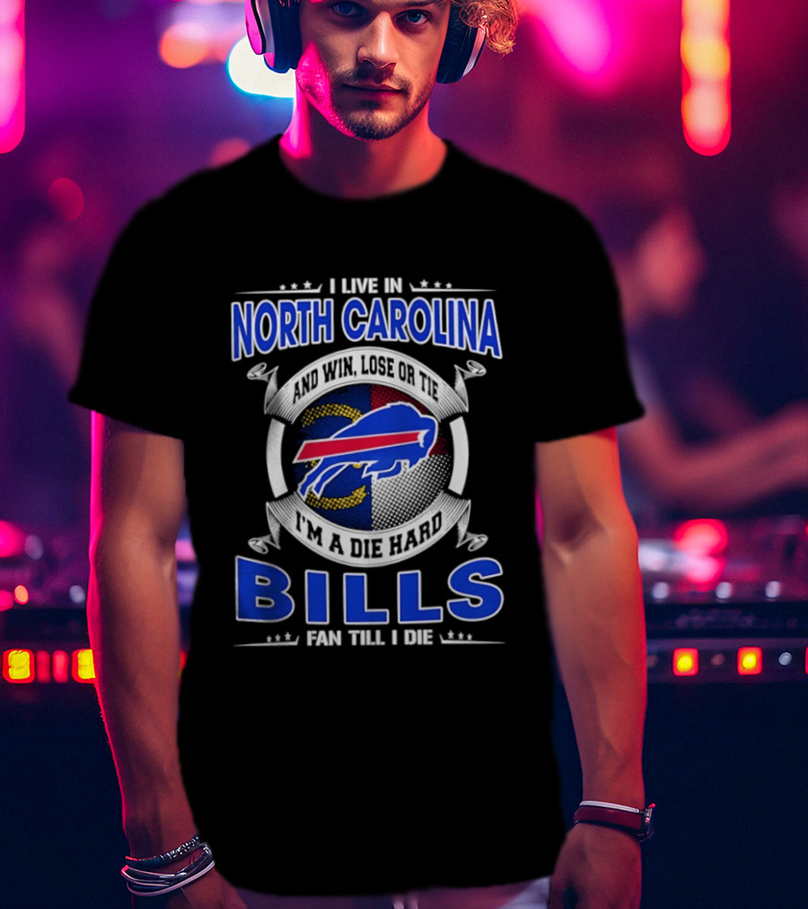 North Carolina Bills Fan Till I Die Buffalo Bills Loyal Supporter T-Shirt