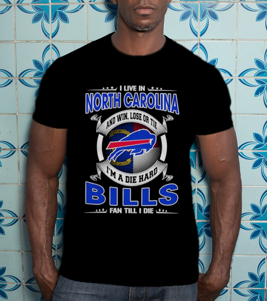 North Carolina Bills Fan Till I Die Buffalo Bills Loyal Supporter T-Shirt