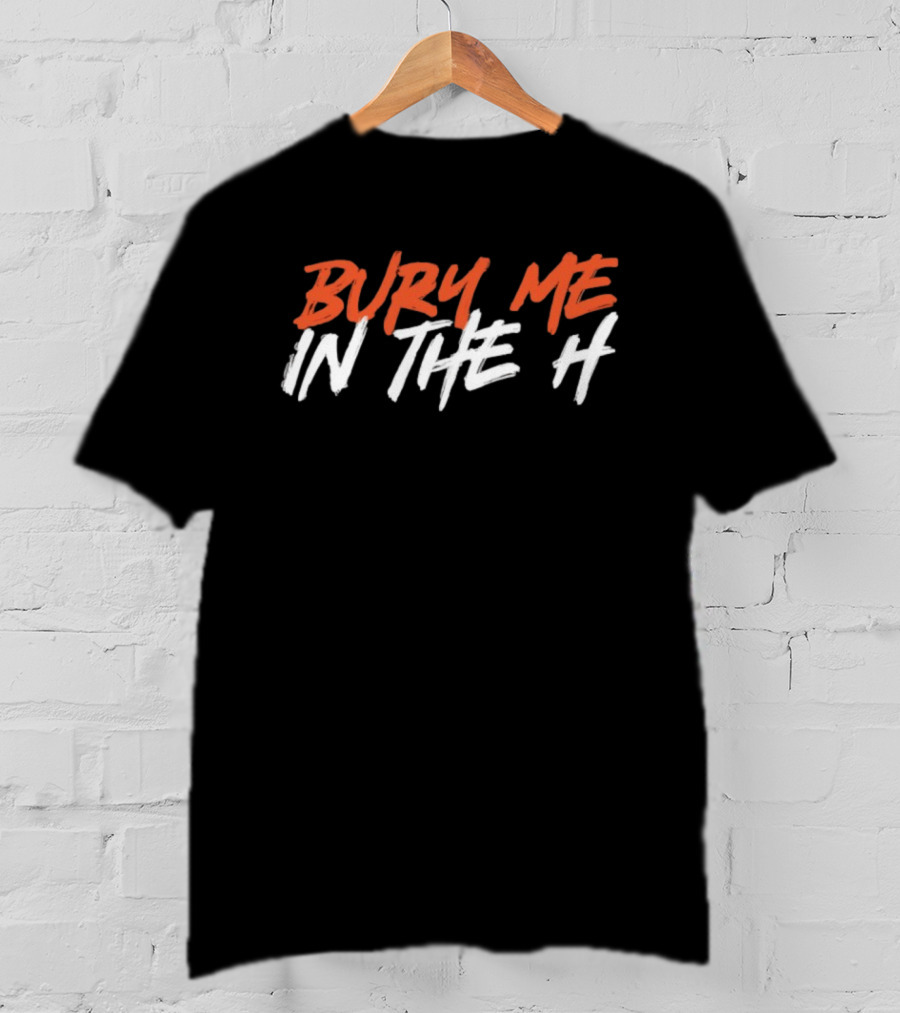 Bury Me In The H Houston Texans Astros Fan T-Shirt